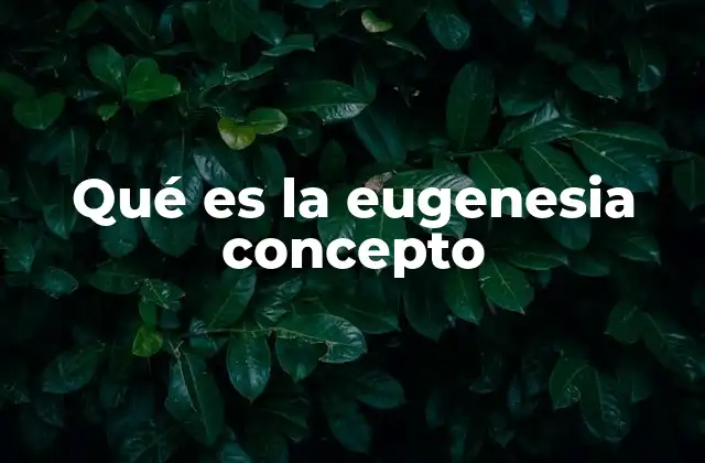 Qué es la Eugenesia Concepto 2 El papel de la eugenesia en la historia de la ciencia