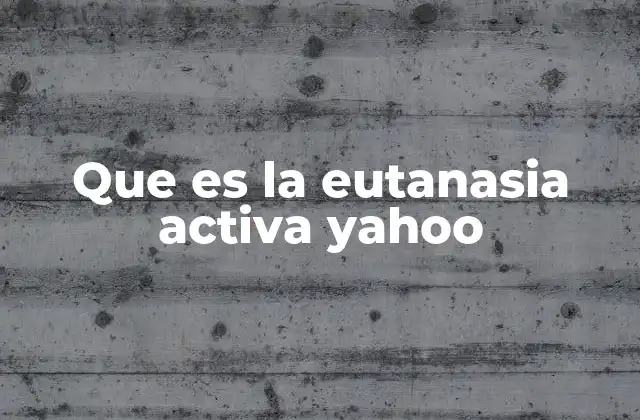Que es la Eutanasia Activa Yahoo