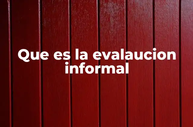 Que es la Evalaucion Informal