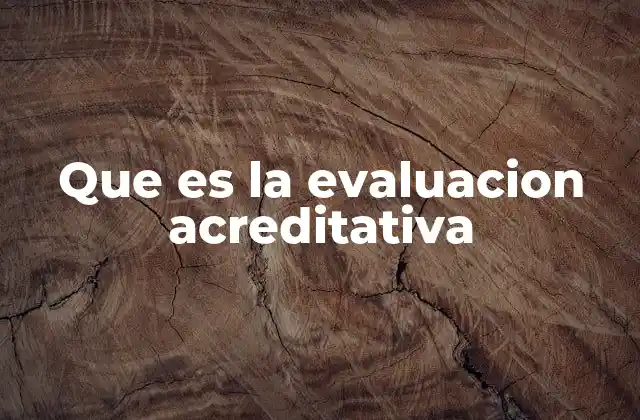 Que es la Evaluacion Acreditativa