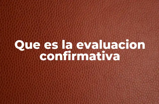 Que es la Evaluacion Confirmativa