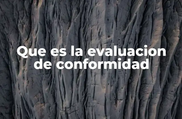Que es la Evaluacion de Conformidad