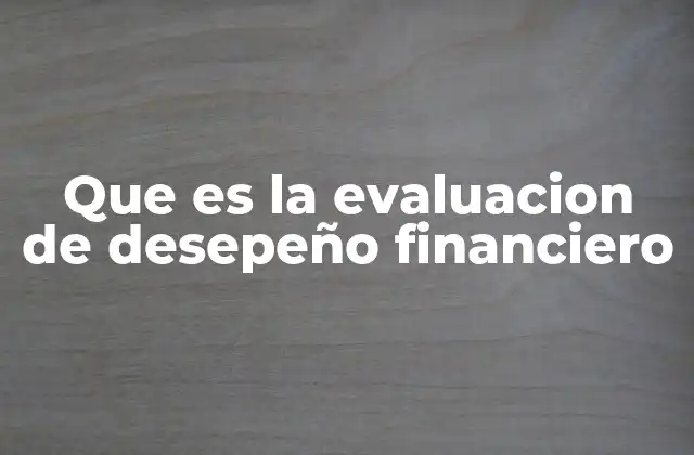 Que es la Evaluacion de Desepeño Financiero
