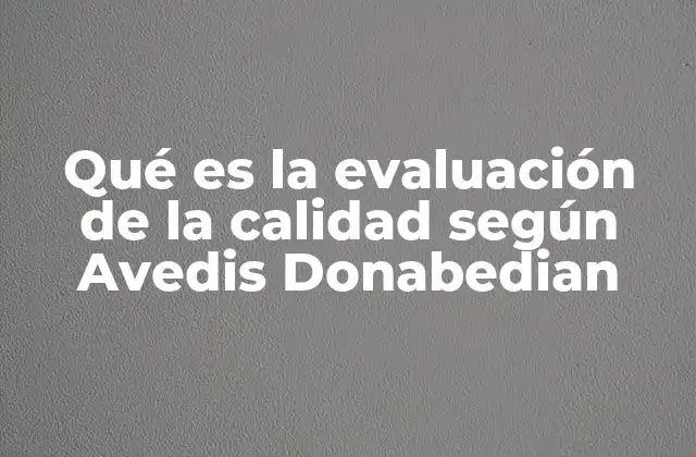 Qué es la Evaluación de la Calidad según Avedis Donabedian