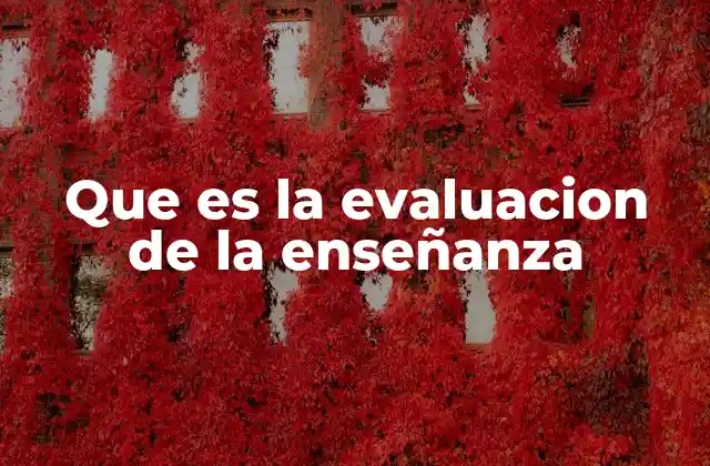 Que es la Evaluacion de la Enseñanza