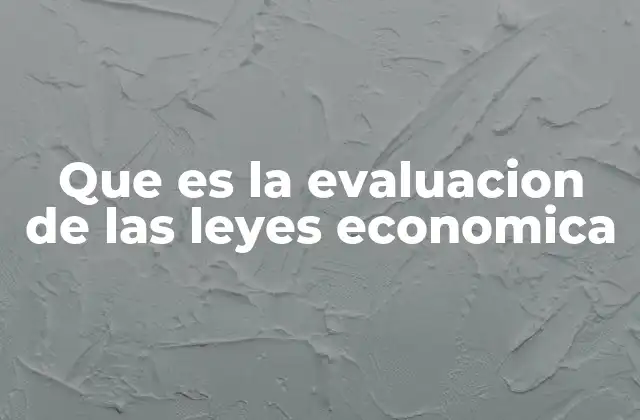 Que es la Evaluacion de las Leyes Economica