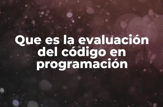 Que es la Evaluación Del Código en Programación