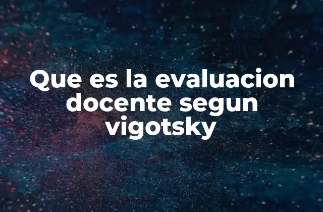 Que es la Evaluacion Docente Segun Vigotsky