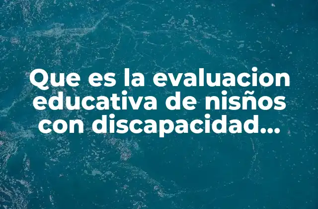 Que es la Evaluacion Educativa de Nisños con Discapacidad Motriz