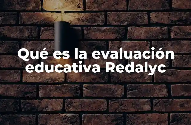 Qué es la Evaluación Educativa Redalyc