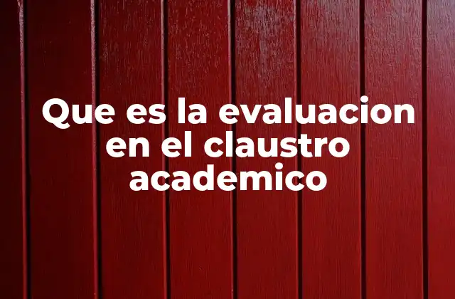 Que es la Evaluacion en el Claustro Academico