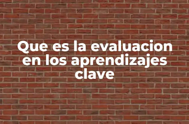 Que es la Evaluacion en los Aprendizajes Clave