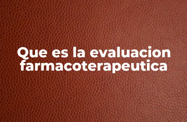 Que es la Evaluacion Farmacoterapeutica