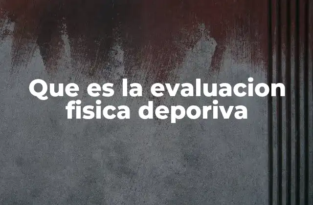 Que es la Evaluacion Fisica Deporiva