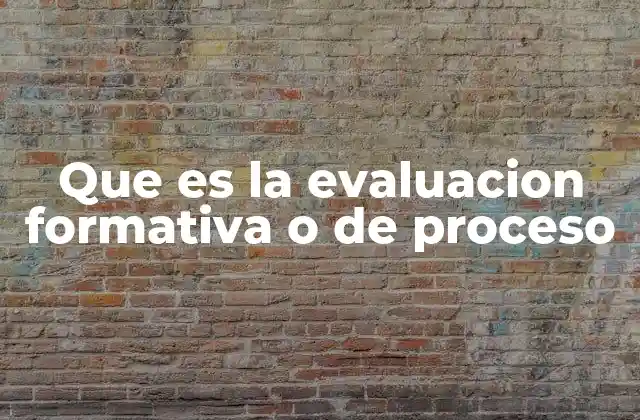 Que es la Evaluacion Formativa o de Proceso