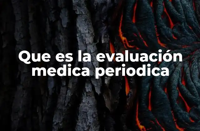 Que es la Evaluación Medica Periodica