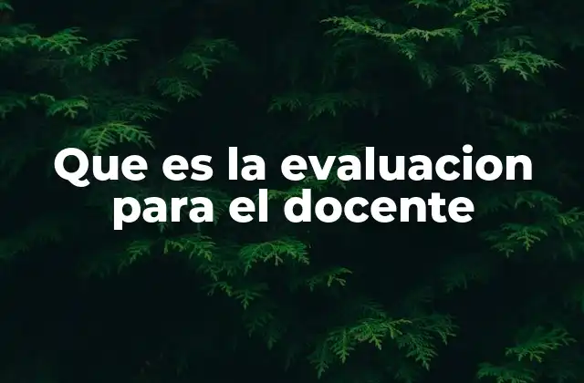 Que es la Evaluacion para el Docente