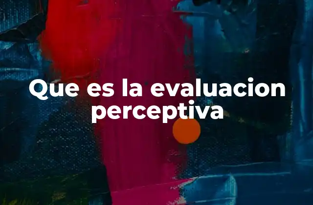 Que es la Evaluacion Perceptiva