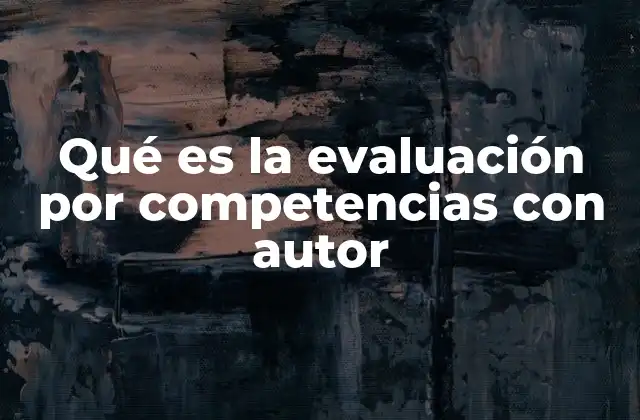 Qué es la Evaluación por Competencias con Autor