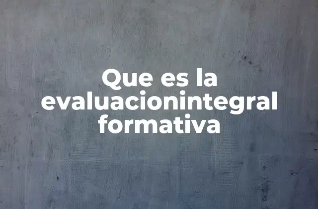 Que es la Evaluacionintegral Formativa