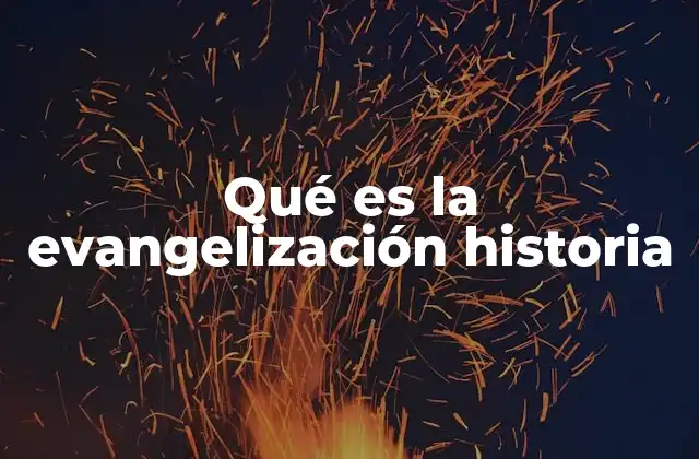 Qué es la Evangelización Historia