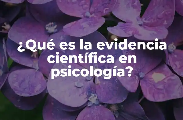 ¿qué es la Evidencia Científica en Psicología?