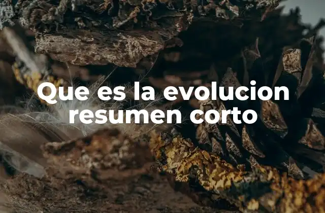 Que es la Evolucion Resumen Corto