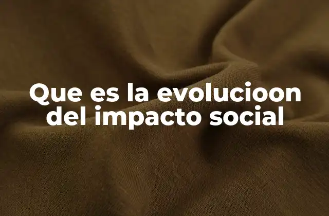 La evolución del impacto social en el contexto global