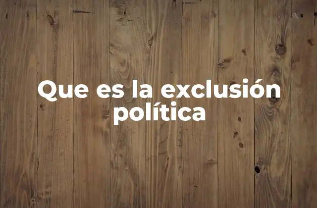 Que es la Exclusión Política