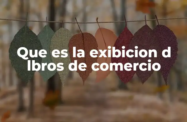 Que es la Exibicion D Lbros de Comercio