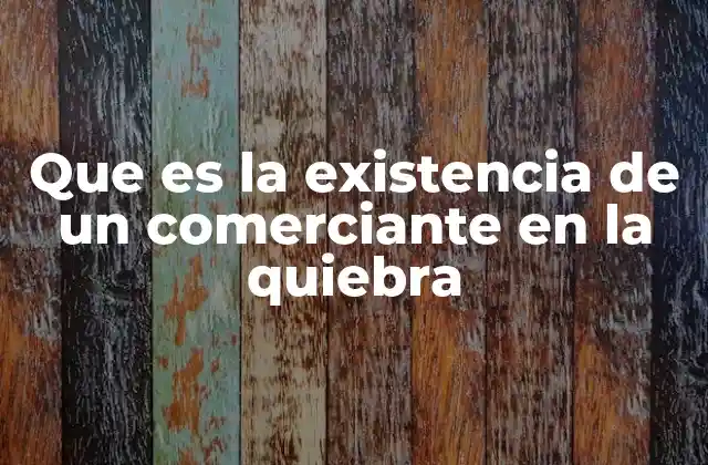 Que es la Existencia de un Comerciante en la Quiebra