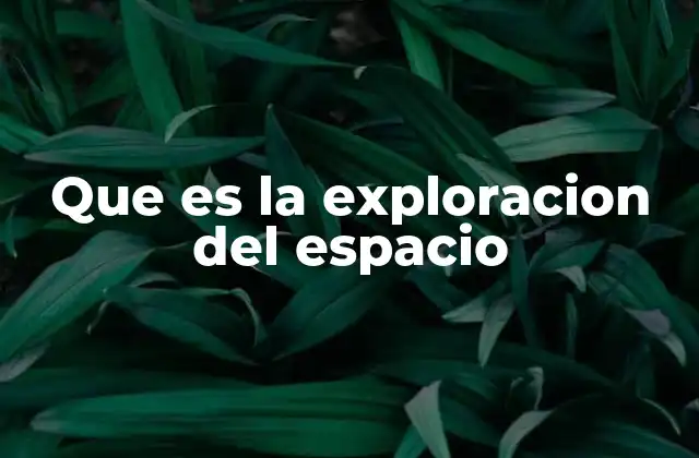El papel de la ciencia en la exploración del universo