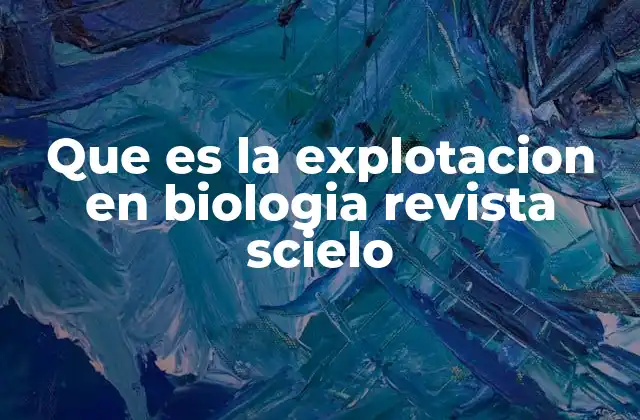 Que es la Explotacion en Biologia Revista Scielo