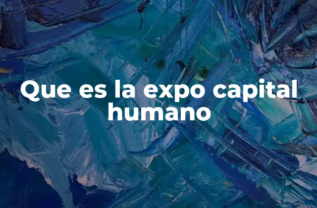 Que es la Expo Capital Humano