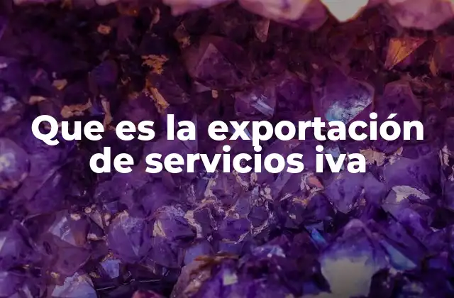 Que es la Exportación de Servicios Iva