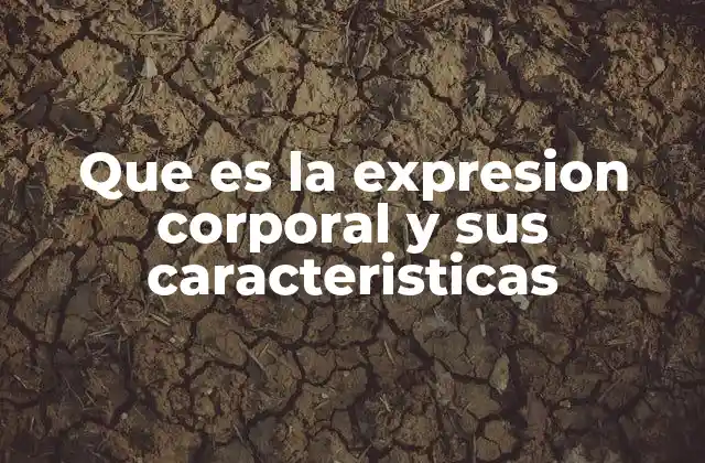Que es la Expresion Corporal y Sus Caracteristicas