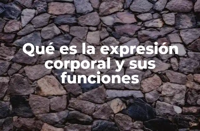 Qué es la Expresión Corporal y Sus Funciones