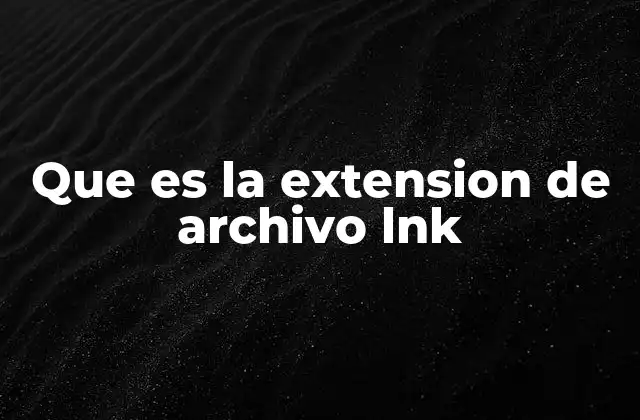 Que es la Extension de Archivo Lnk