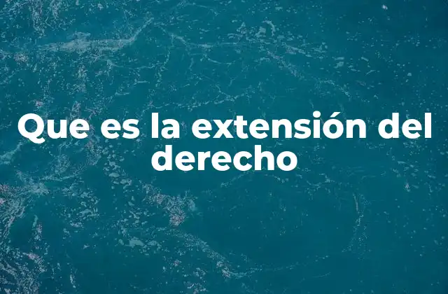 Que es la Extensión Del Derecho