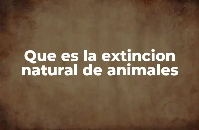 Que es la Extincion Natural de Animales