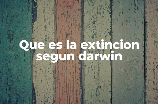 Que es la Extincion Segun Darwin