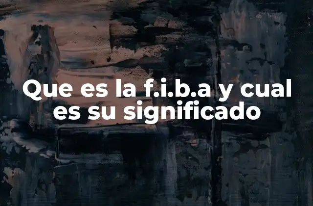 Que es la F.i.b.a y Cual es Su Significado