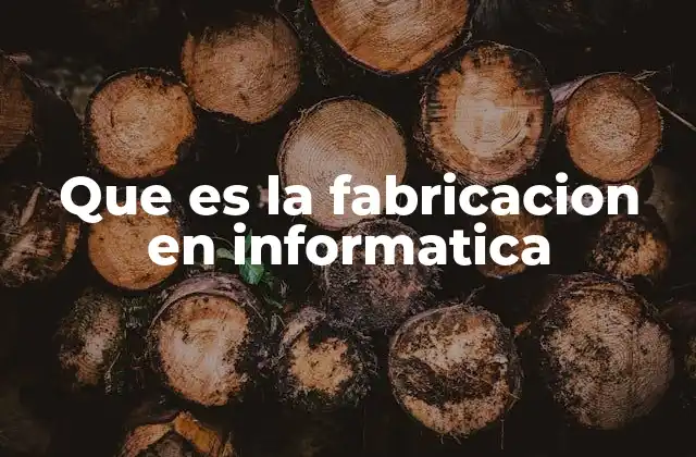 Que es la Fabricacion en Informatica