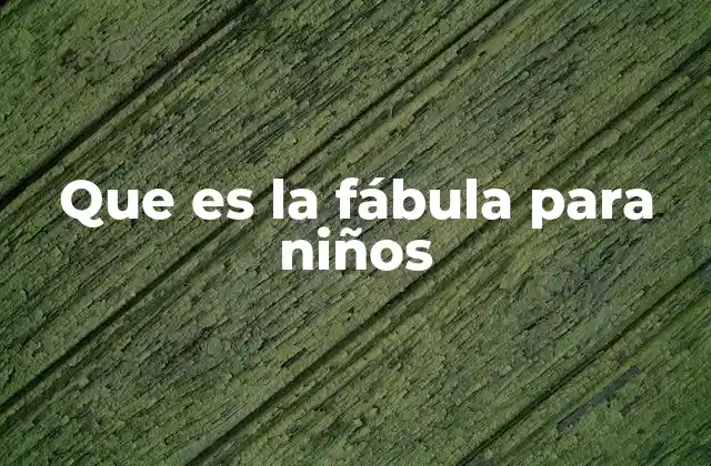 Que es la Fábula para Niños