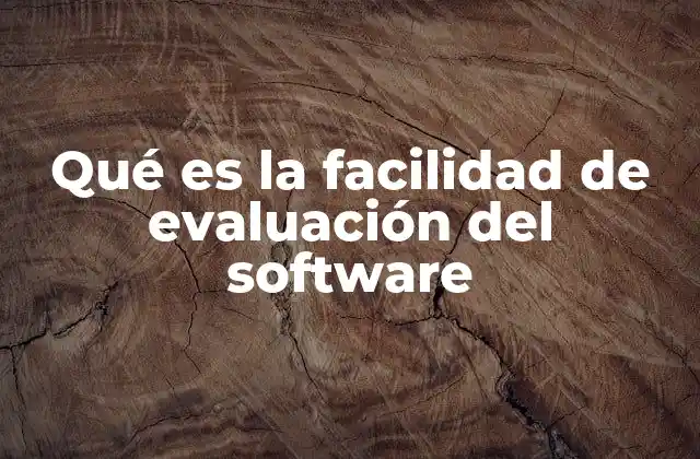 Qué es la Facilidad de Evaluación Del Software
