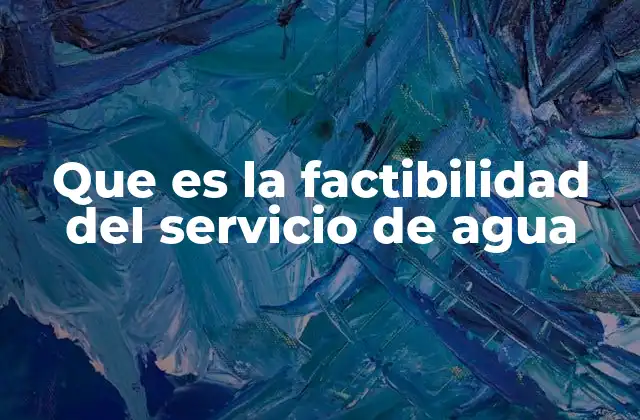 Que es la Factibilidad Del Servicio de Agua