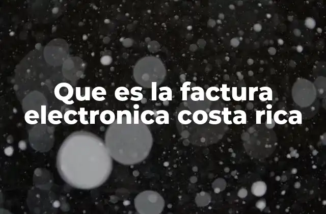 Que es la Factura Electronica Costa Rica