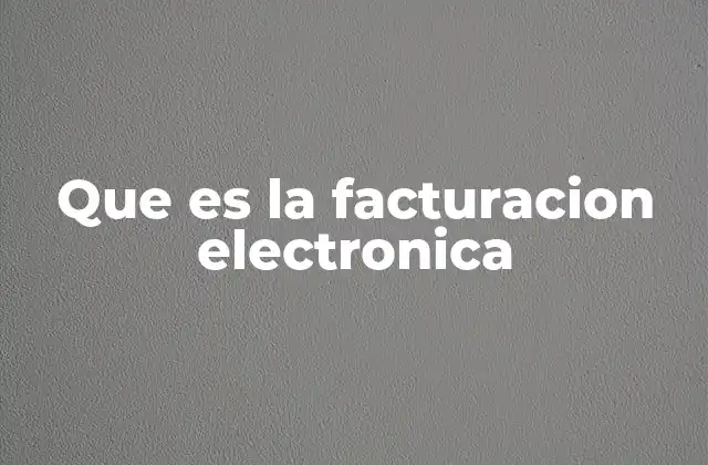 Que es la Facturacion Electronica