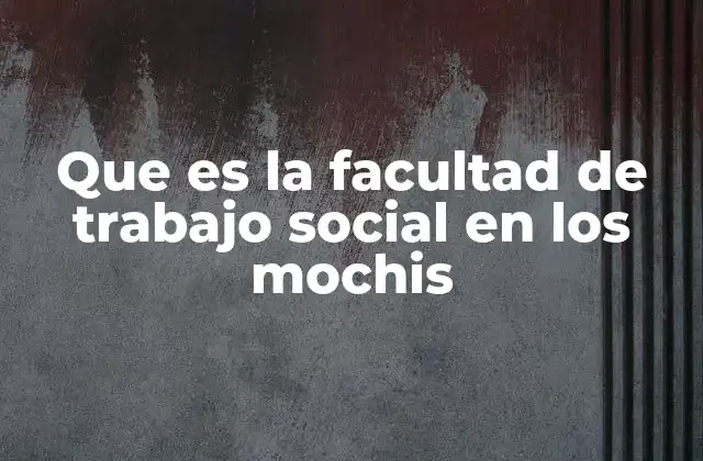 Que es la Facultad de Trabajo Social en los Mochis