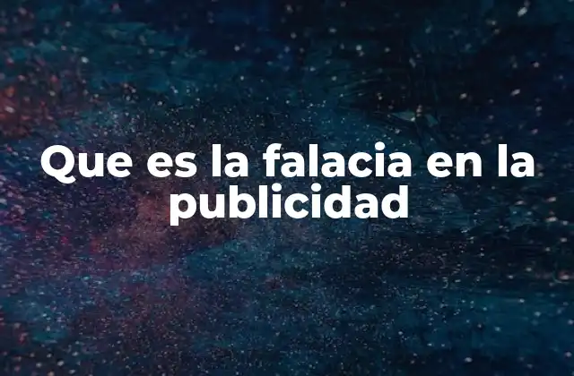 Que es la Falacia en la Publicidad